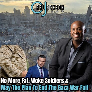 Black Podcasting - No More Fat, Woke Soldiers &  May The Plan To End The Gaza War Fail