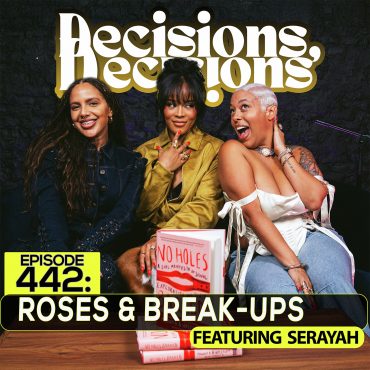 Black Podcasting - EP 442: Roses & Break-Ups (ft. Serayah)
