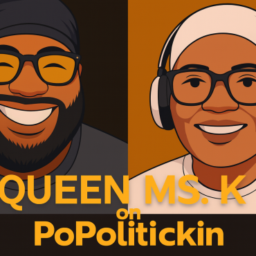 Black Podcasting - Episode 600: Khalilah “Queen Ms. K” Washington on PoPolitickin