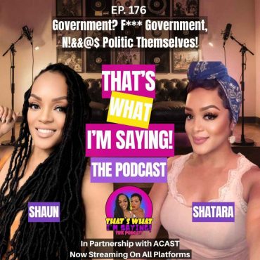 Black Podcasting - Government? F*** Government, N!&&@$ Politic Themselves!