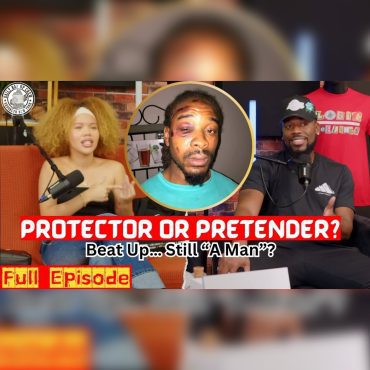 Black Podcasting - “He Got Beat Up Defending Me” – Women Debate If He’s Still a Man | Ep 172