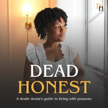Black Podcasting - Facing Death Without Fear: The Heart Behind Dead Honest