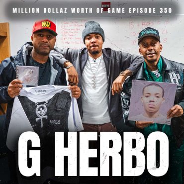 Black Podcasting - G HERBO & FRIENDS: MILLION DOLLAZ WORTH OF GAME EPISODE 350