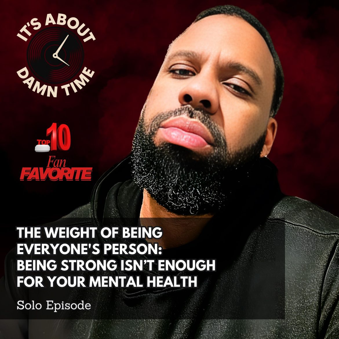 Black Podcasting - Fan Favorite: The Weight of Being Everyone's Person:  Being Strong Isn’t Enough for Your Mental Health