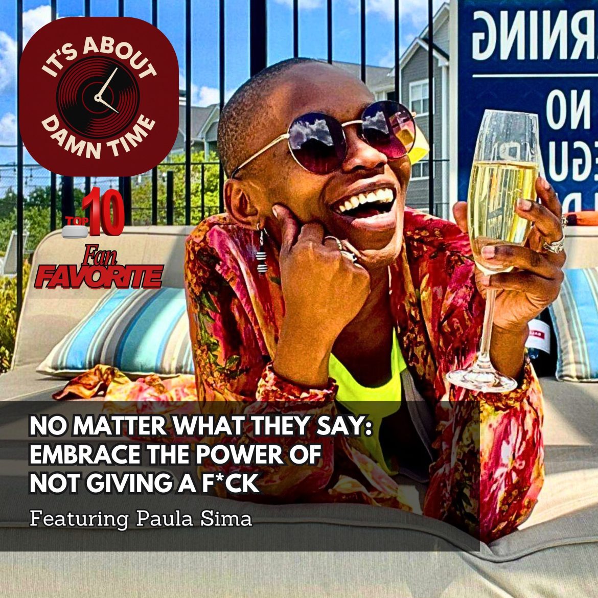 Black Podcasting - Fan Favorite: No Matter What They Say: Embrace the Power of Not Giving a F*ck (Featuring Paula Sima)