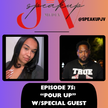 Black Podcasting - SpeakUpJV Ep 75 "Pour Up"