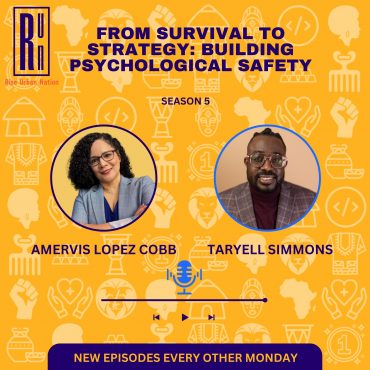 Black Podcasting - From Survival to Strategy: Building Psychological Safety with Amervis Lopez Cobb