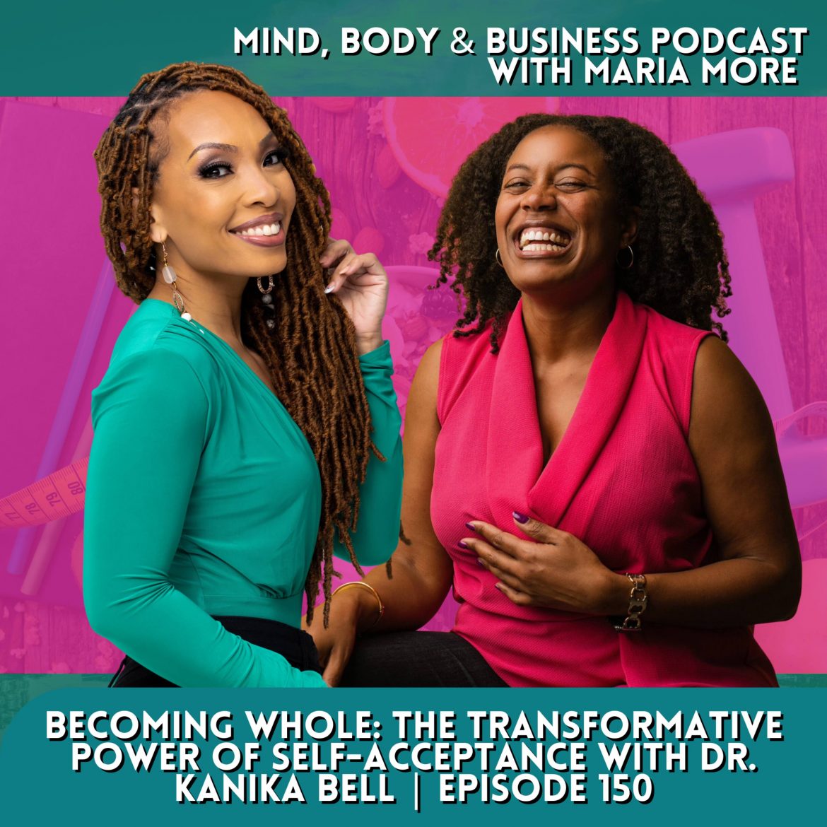 Black Podcasting - Becoming Whole: The Transformative Power of Self-Acceptance with Dr. Kanika Bell | Episode 150