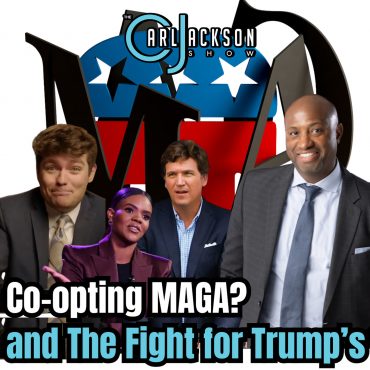 Black Podcasting - Co-opting MAGA? Tucker Carlson, Nick Fuentes, Candace Owens and The Fight for Trump’s Movement