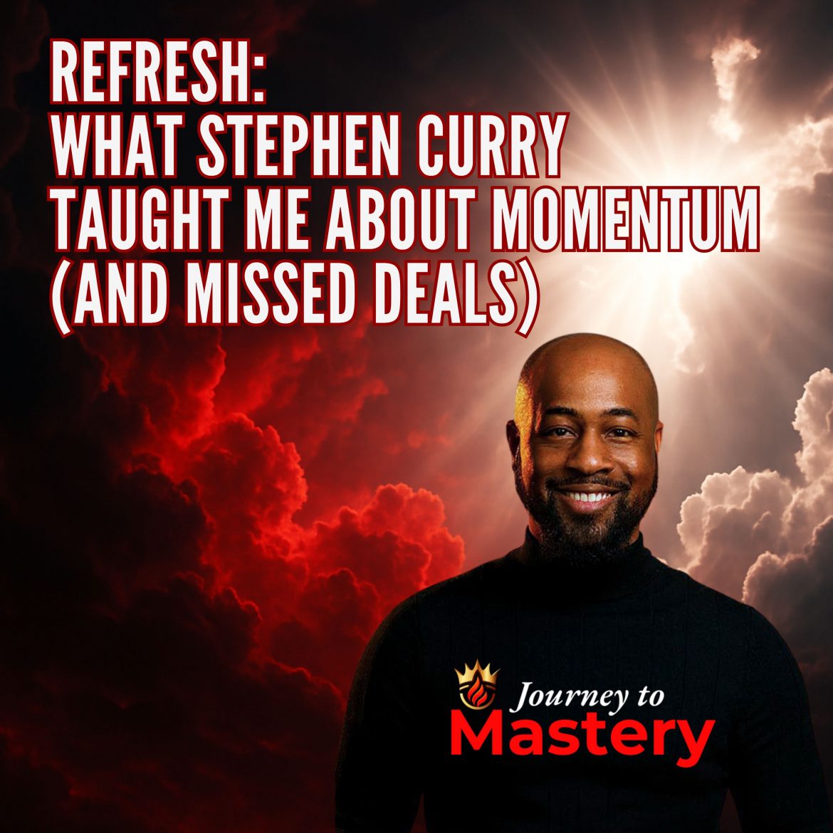 Black Podcasting - Refresh: What Steph Curry Taught Me About Momentum (and Missed Deals)