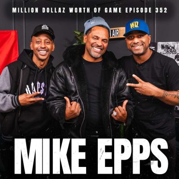 Black Podcasting - MIKE EPPS: MILLION DOLLAZ WORTH OF GAME EPISODE 352