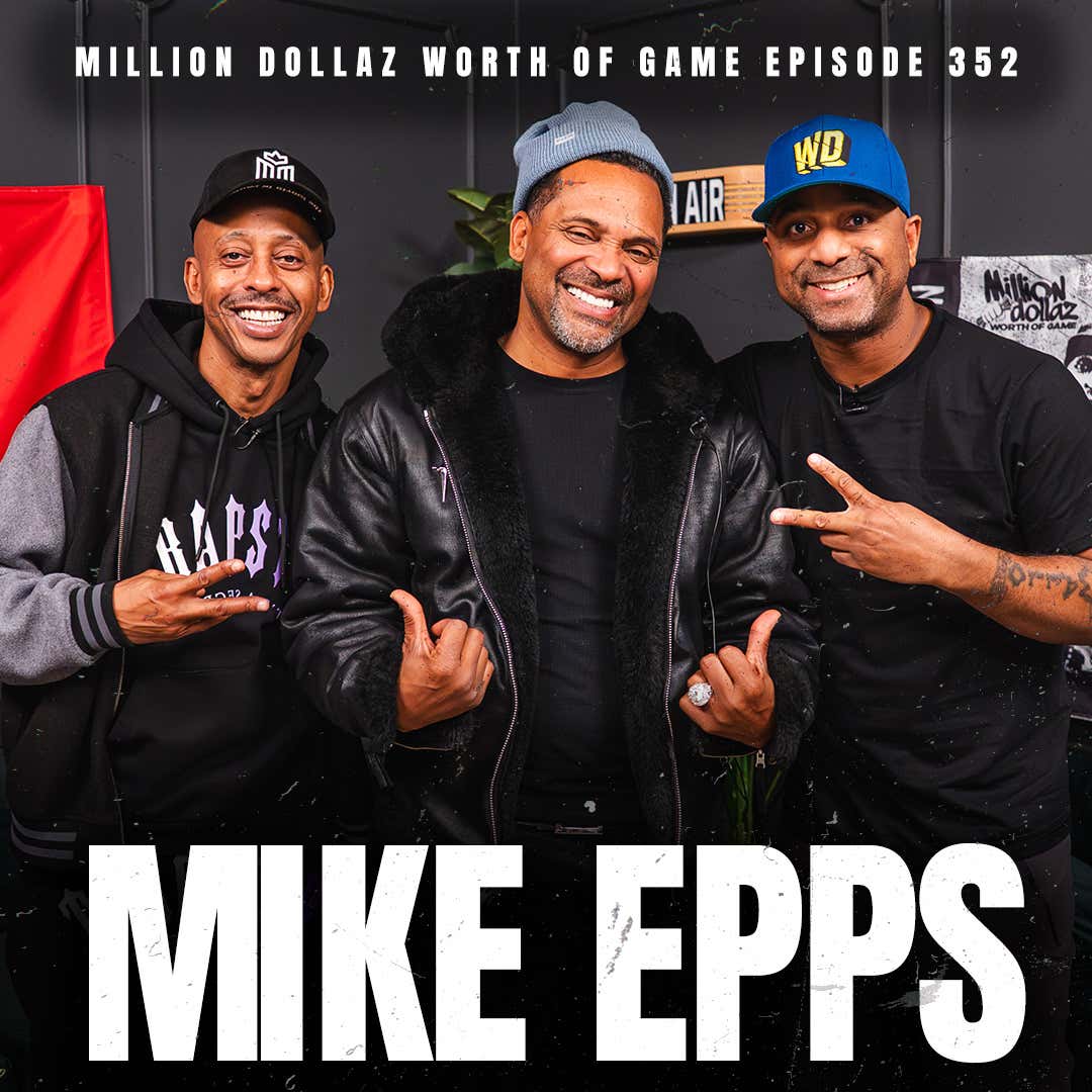 Black Podcasting - MIKE EPPS: MILLION DOLLAZ WORTH OF GAME EPISODE 352