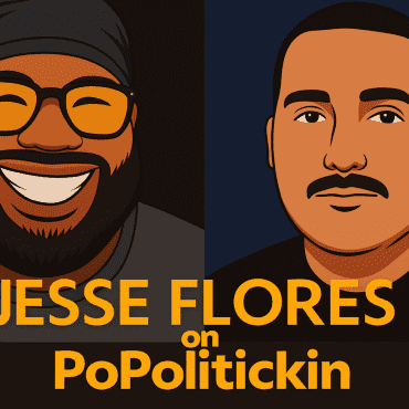Black Podcasting - Episode 604: Jesse Flores on PoPolitickin