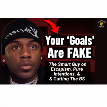 Black Podcasting - Your "Goals" Are FAKE: The Smart Guy on Escapism, Pure Intentions, & Cutting The BS