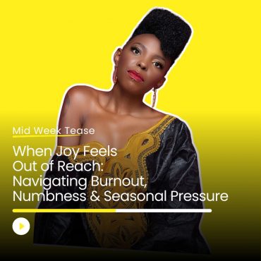 Black Podcasting - When Joy Feels Out of Reach: Navigating Burnout, Numbness & Seasonal Pressure | Mid Week Tease