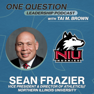 Black Podcasting - Sean Frazier | VP of Athletics and Recreation | Northern Illinois University - One Question Leadership Podcast