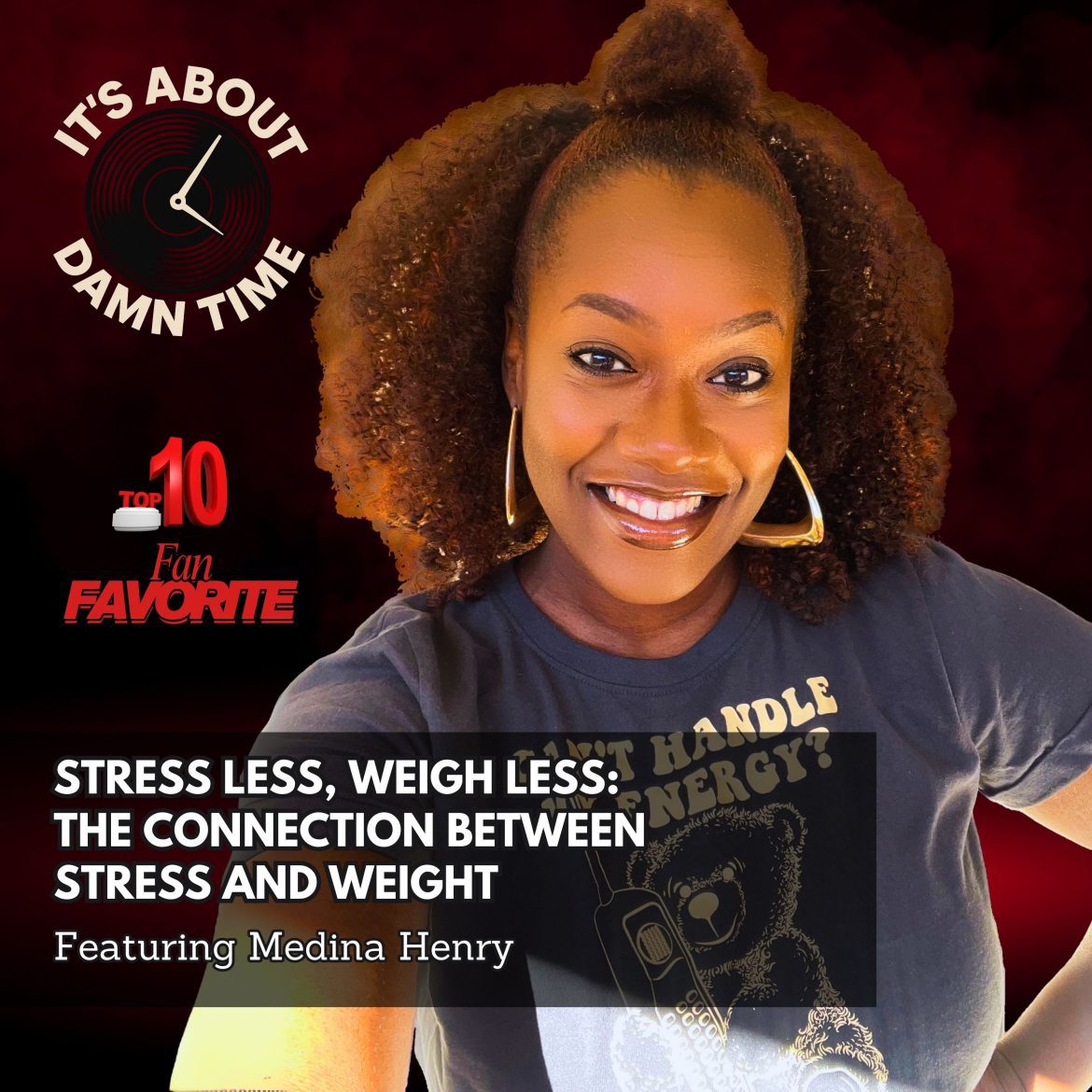 Black Podcasting - Fan Favorite: Stress Less, Weigh Less:  The Connection Between Stress and Weight (Medina Henry)