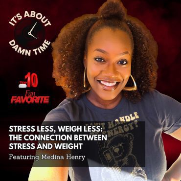 Black Podcasting - Fan Favorite: Stress Less, Weigh Less:  The Connection Between Stress and Weight (Medina Henry)