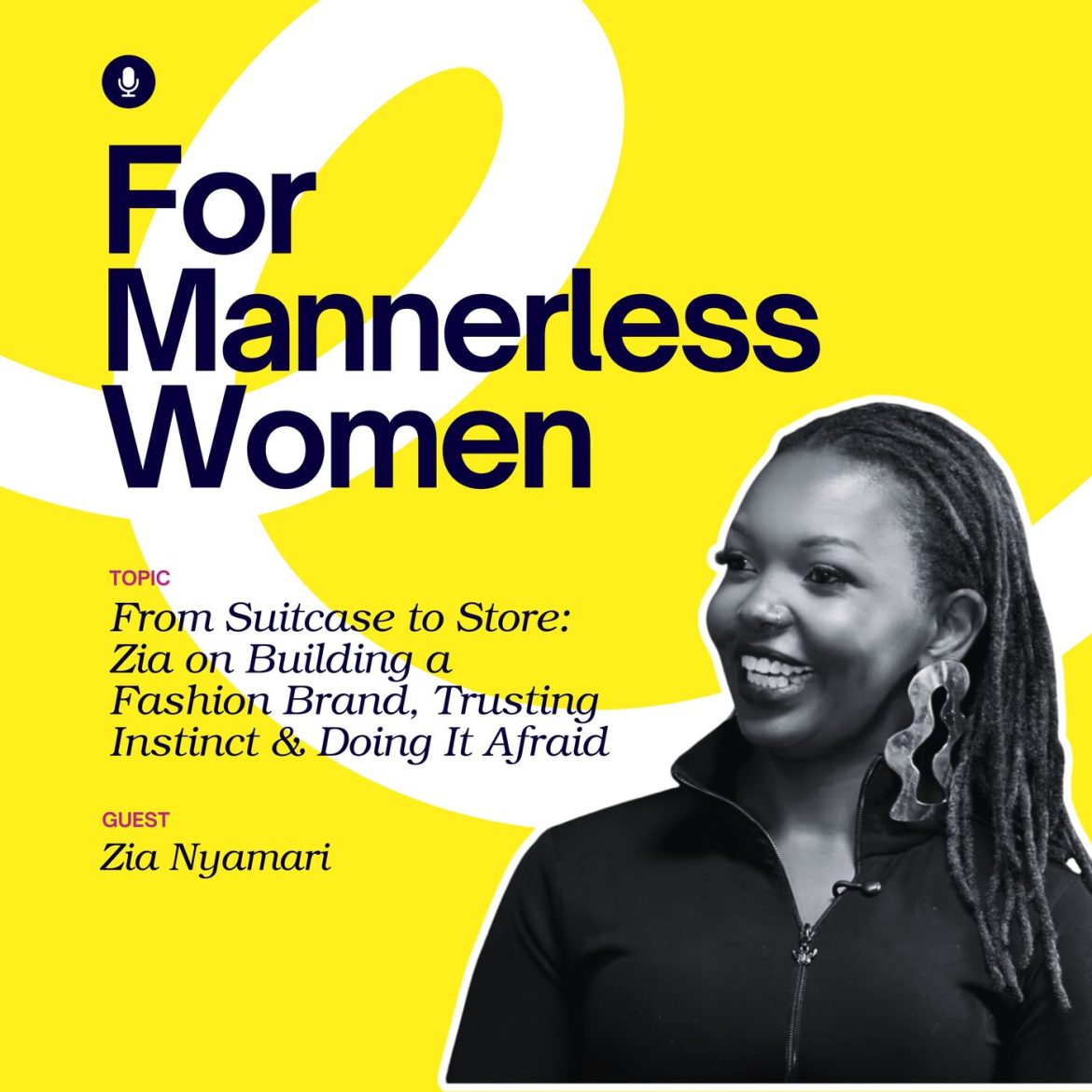 Black Podcasting - From Suitcase to Store: Zia on Building a Fashion Brand, Trusting Instinct & Doing It Afraid | For Mannerless Women