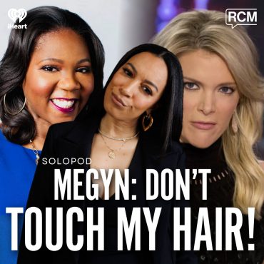 Black Podcasting - Megyn: Don’t Touch My Hair! | Angela Rye SoloPod