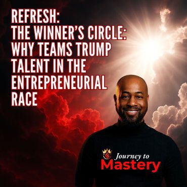 Black Podcasting - Refresh: The Winner’s Circle: Why Teams Trump Talent in the Entrepreneurial Race