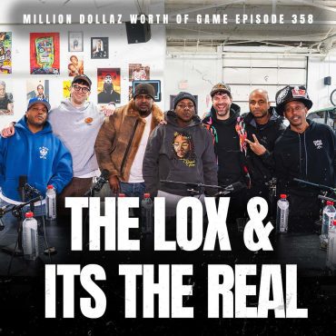 Black Podcasting - THE LOX & IT'S THE REAL - MILLION DOLLAZ WORTH OF GAME EPISODE 358
