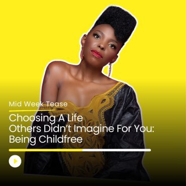 Black Podcasting - Choosing A Life Others Didn’t Imagine For You: Being Childfree | Mid Week Tease