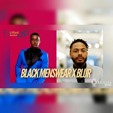 Black Podcasting - BLACK MENSWEAR w/ NeAndre Broussard & Evan Marshall x BLUR | B. Lifted Up! Radio