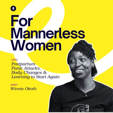 Black Podcasting - Postpartum Panic Attacks, Body Changes & Learning to Start Again | For Mannerless Women