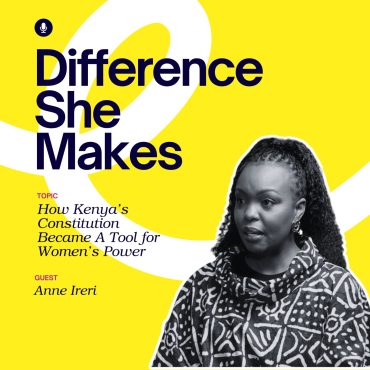 Black Podcasting - How Kenya’s Constitution Became A Tool for Women’s Power | Difference She Makes