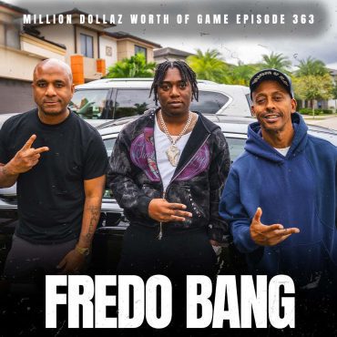 Black Podcasting - FREDO BANG- MILLION DOLLAZ WORTH OF GAME EPISODE 363