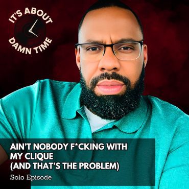 Black Podcasting - Ain’t Nobody F*cking With My Clique (And That’s the Problem)