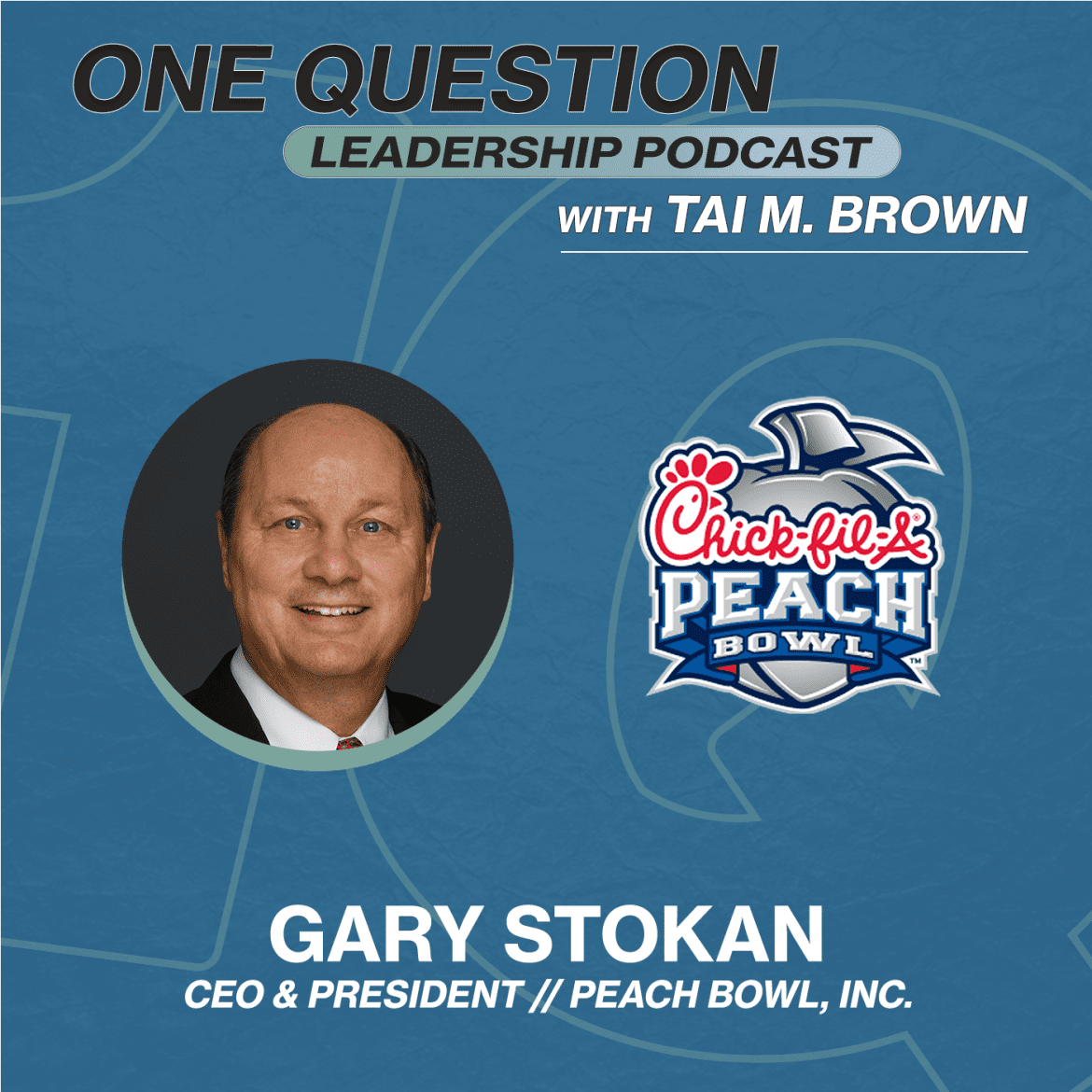 Gary Stokan | CEO and President | Peach Bowl, Inc. - One Question Leadership Podcast Black Podcasting - Gary Stokan | CEO and President | Peach Bowl, Inc. - One Question Leadership Podcast