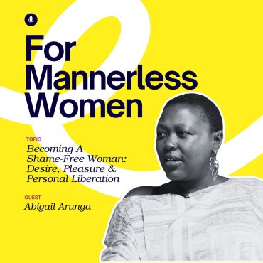 Black Podcasting - Becoming a Shame-Free Woman: Desire, Pleasure & Personal Liberation | For Mannerless Women