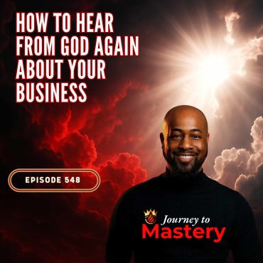 Black Podcasting - 548: How to Hear From God Again About Your Business