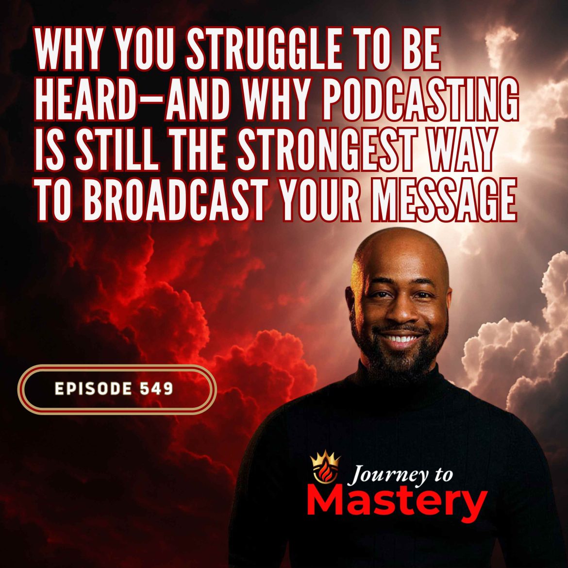 Black Podcasting - 549: Why You Struggle to Be Heard and Why Podcasting Is Still the Strongest Way to Broadcast Your Message