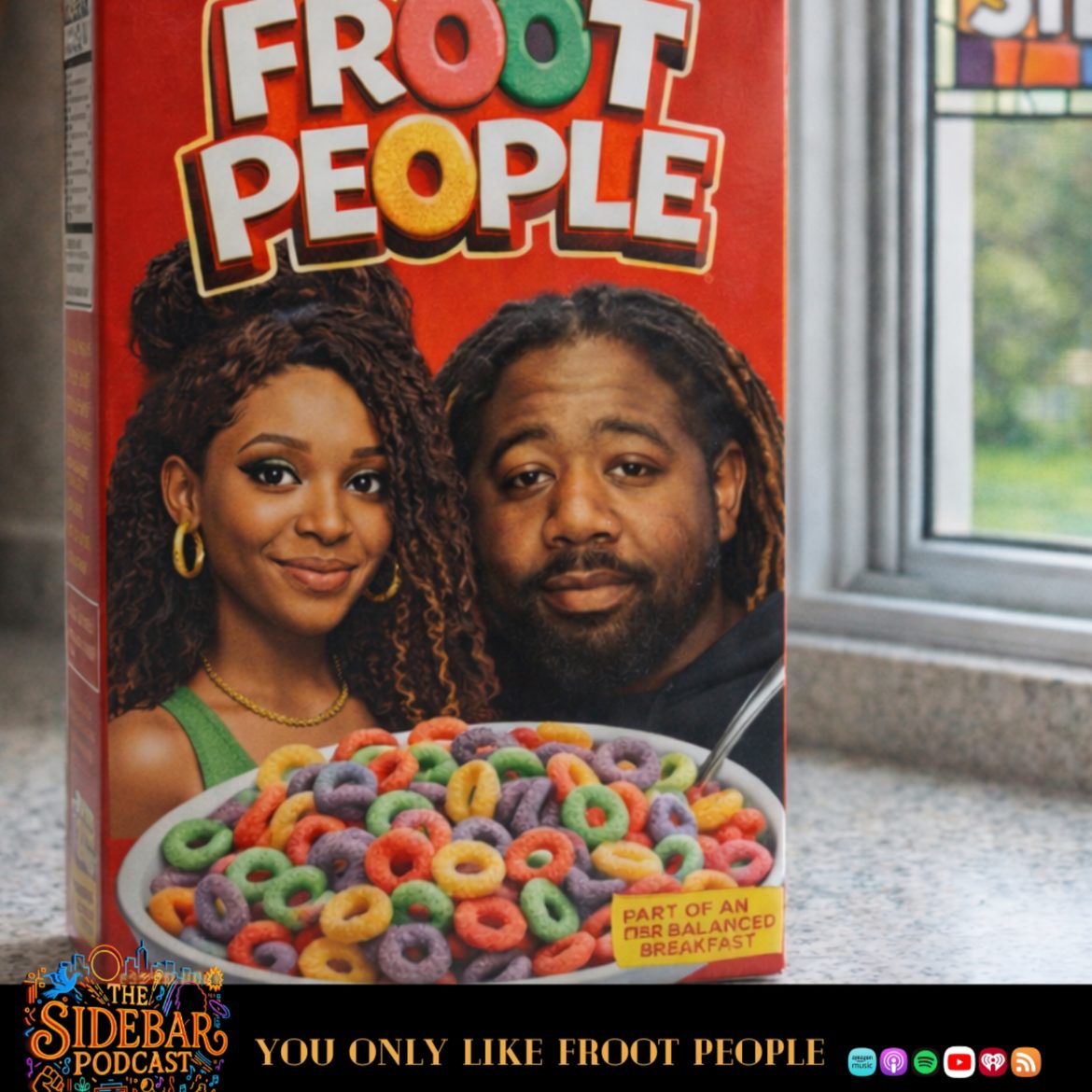 Black Podcasting - You Only Like the Froot People