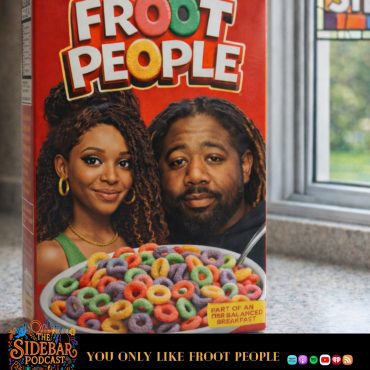 Black Podcasting - You Only Like the Froot People