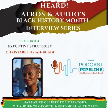Black Podcasting - Narrative Clarity for Creators: Christabel Nsiah-Buadi on Audience Growth & Editorial Authority
