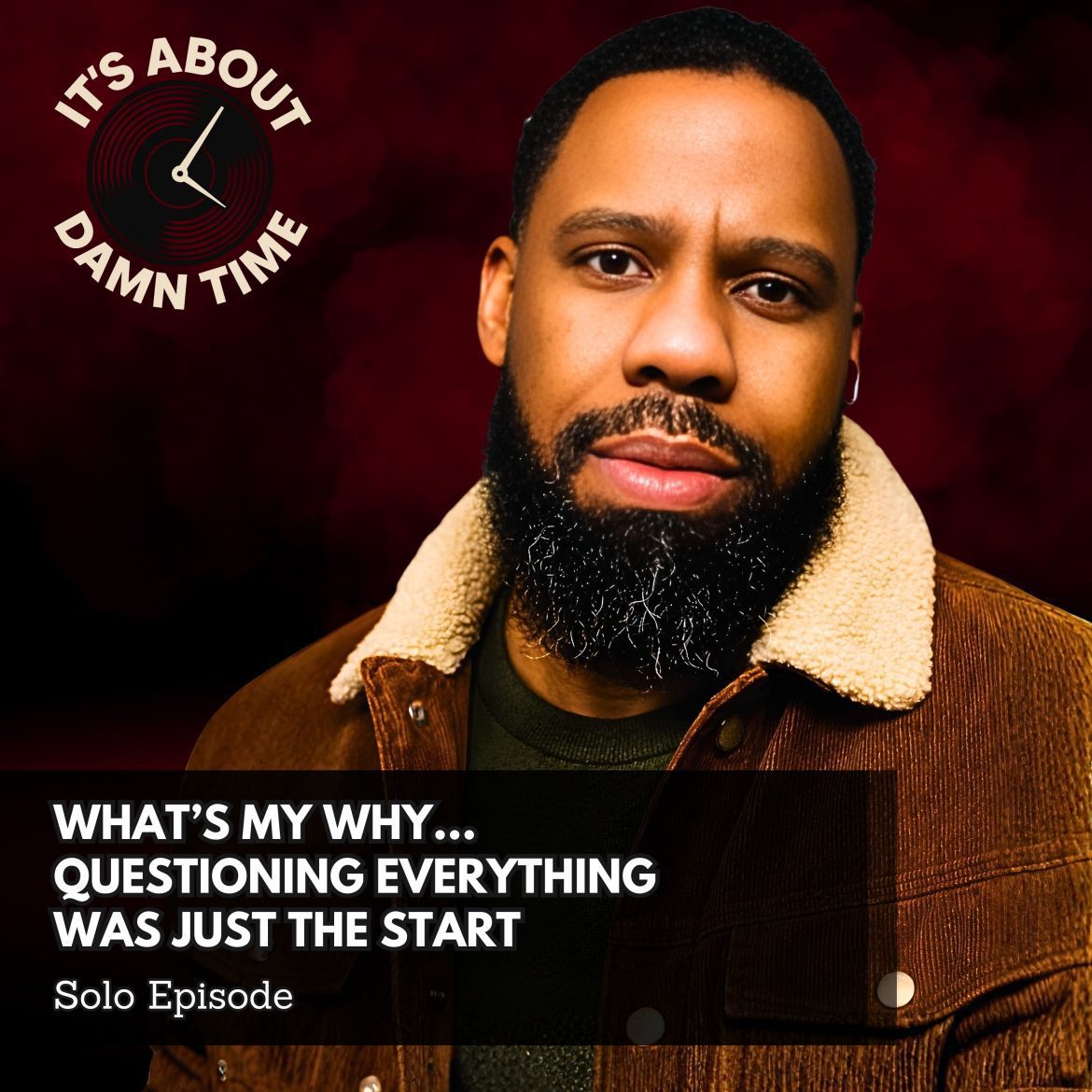Black Podcasting - What’s My Why…  Questioning Everything  Was Just the Start