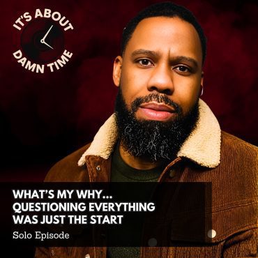 Black Podcasting - What’s My Why…  Questioning Everything  Was Just the Start