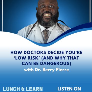 Black Podcasting - How Doctors Decide You're 'Low Risk' (And Why That Can Be Dangerous)