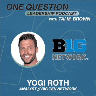 Black Podcasting - Yogi Roth | Analyst | Big Ten Network - One Question Leadership Podcast