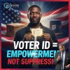 -VOTER ID EQUALS EMPOWERMENT NOT SUPPRESSION