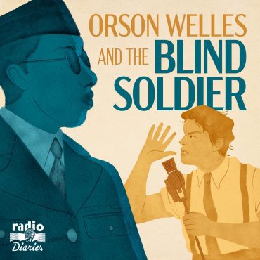 Black Podcasting - Presenting: "Orson Welles and the Blind Soldier" from Radio Diaries