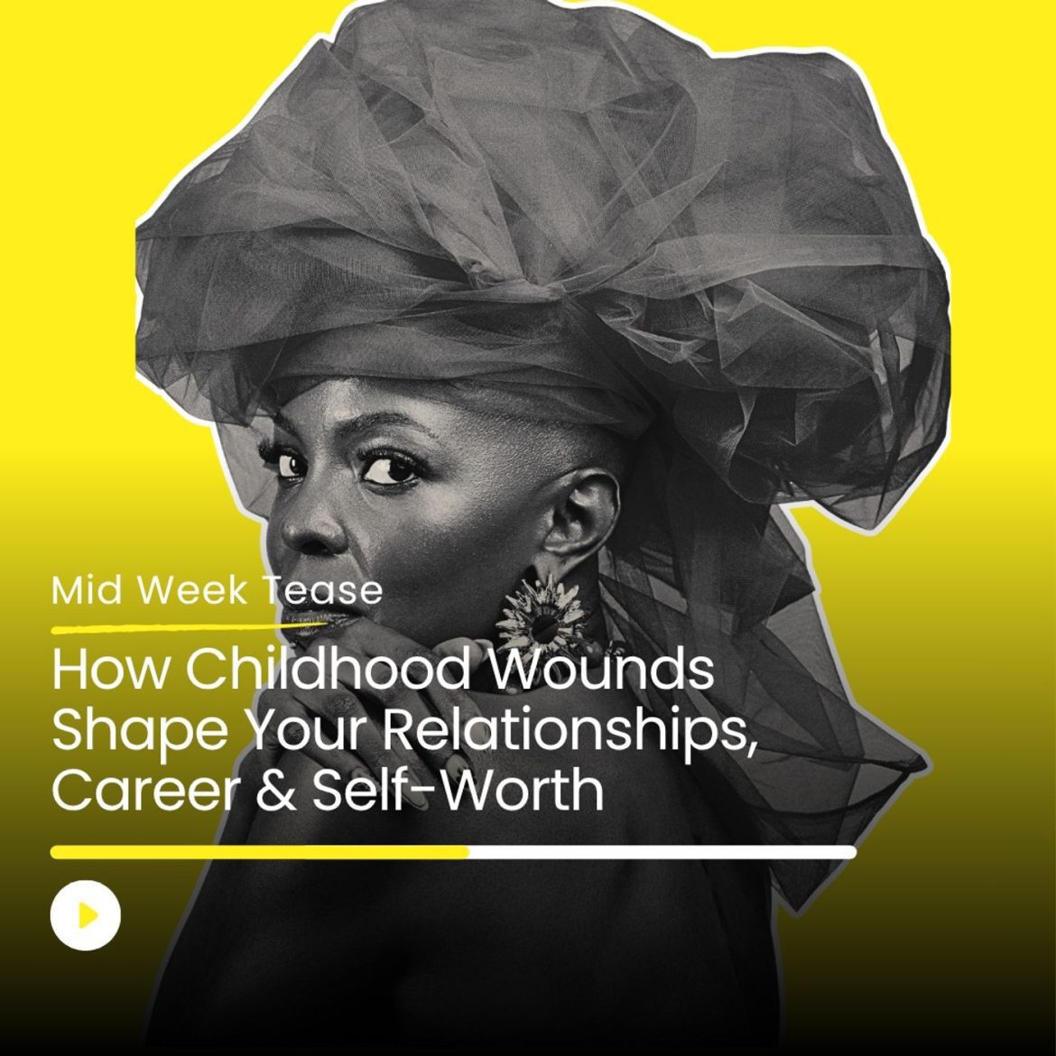 Black Podcasting - How Childhood Wounds Shape Your Relationships, Career & Self-Worth | Mid Week Tease