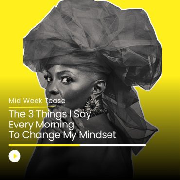 Black Podcasting - The 3 Things I Say Every Morning to Change My Mindset | Mid Week Tease