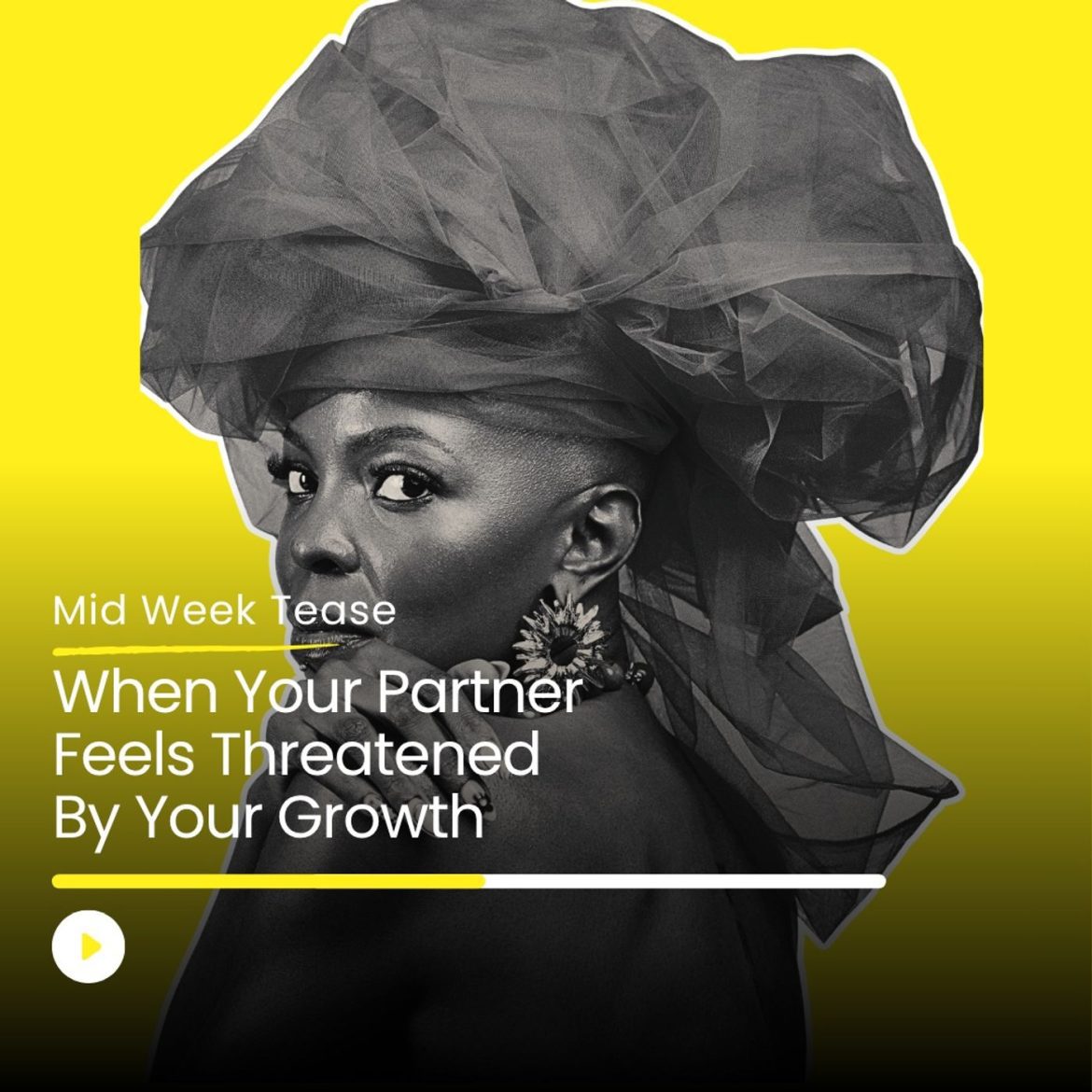 Black Podcasting - When Your Partner Feels Threatened By Your Growth | Mid Week Tease