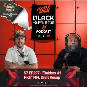 Black Podcasting - ”Raiders #1 Pick” NFL Draft Recap | The Locker Room - S7 EP297