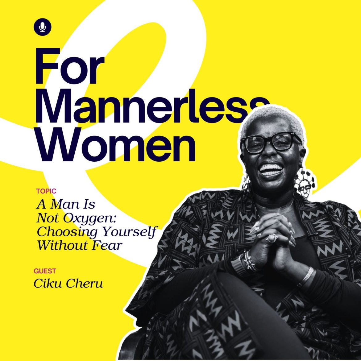 Black Podcasting - A Man Is Not Oxygen: Choosing Yourself Without Fear | For Mannerless Women